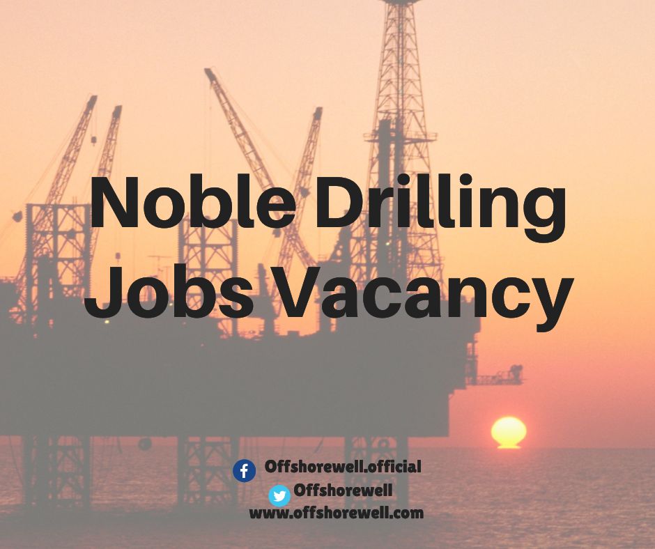 Noble Drilling Oil & Gas Offshore Onshore Jobs Vacancy