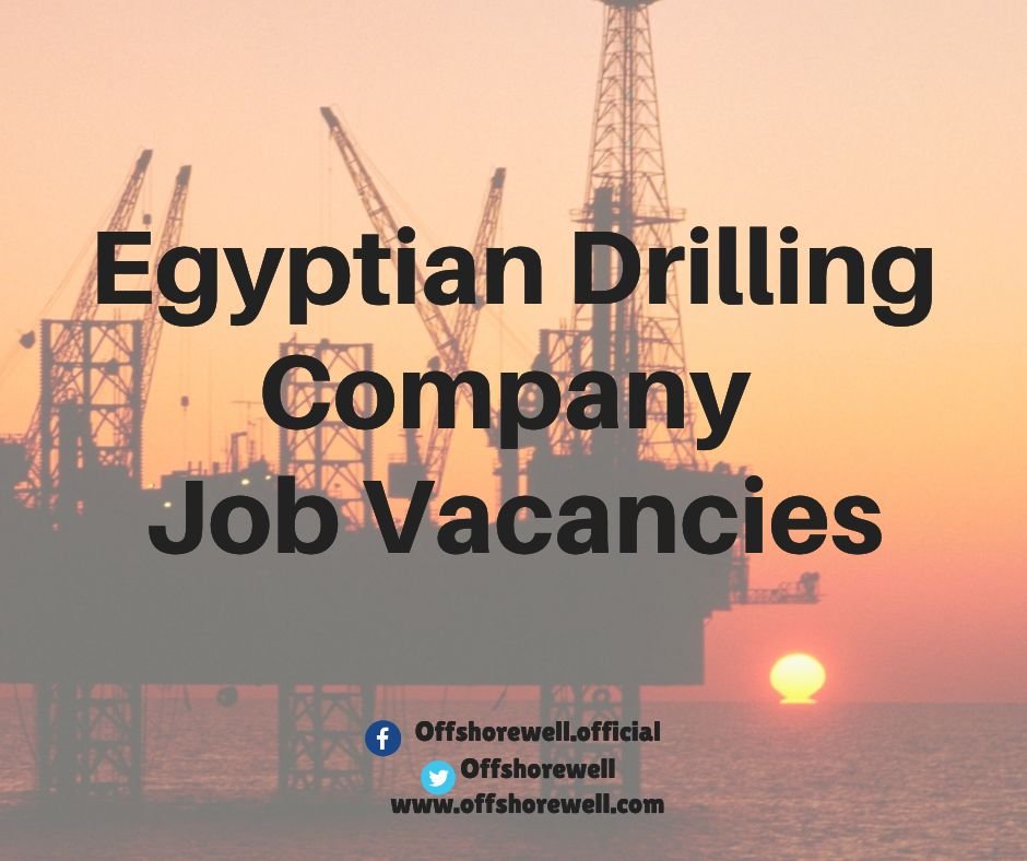 Egyptian Drilling Company Oil & Gas Offshore Onshore Job Vacancies
